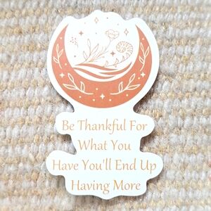 10/$10 ❤️ Sticker - Be Thankful For What You Have You'll End Up Having More Boho